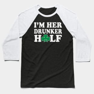 Im Her Drunker Half Couples St Patricks Day Baseball T-Shirt